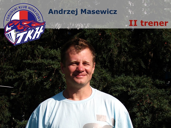 . Andrzej Masewicz - II trener, ur. 29.03.1966 Fot. TKH...